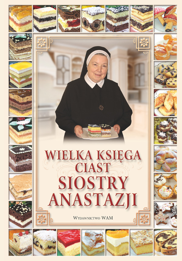 Wielka Ksiega Ciast Siostry Anastazji Przepisy Siostry Anastazji